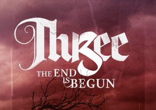 Three : The End Is Begun